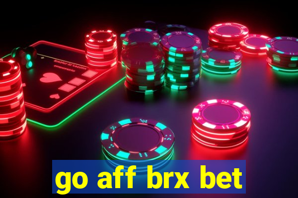 go aff brx bet